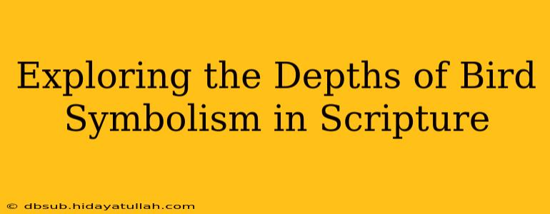 Exploring the Depths of Bird Symbolism in Scripture