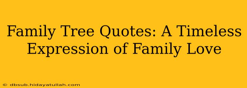 Family Tree Quotes: A Timeless Expression of Family Love
