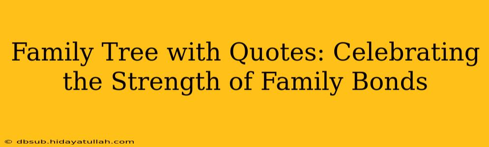 Family Tree with Quotes: Celebrating the Strength of Family Bonds