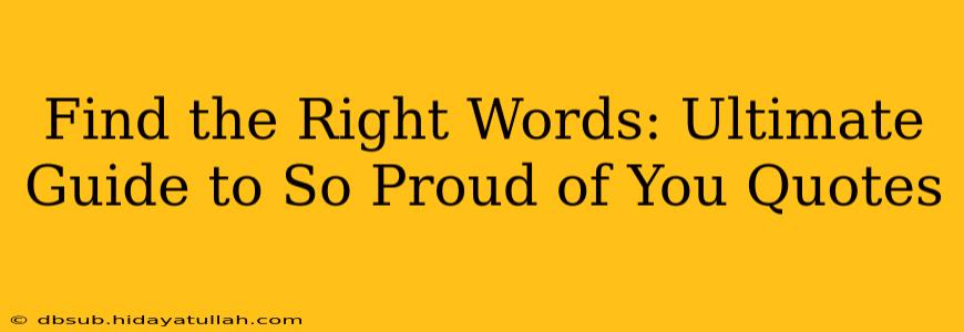 Find the Right Words: Ultimate Guide to So Proud of You Quotes