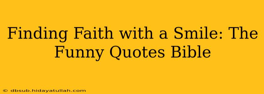 Finding Faith with a Smile: The Funny Quotes Bible