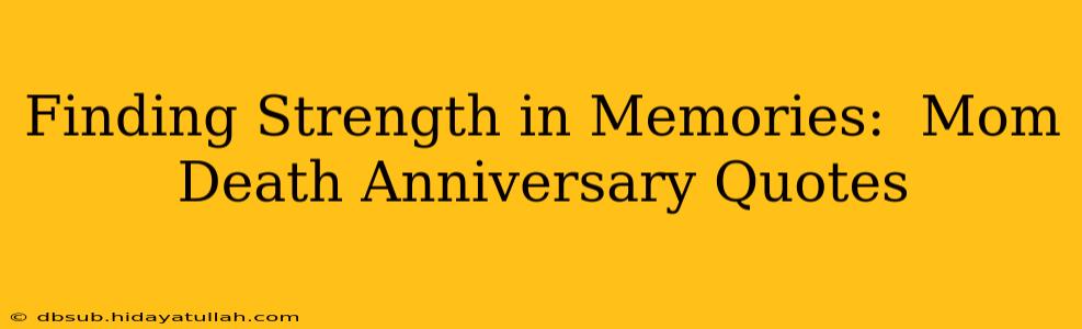 Finding Strength in Memories:  Mom Death Anniversary Quotes