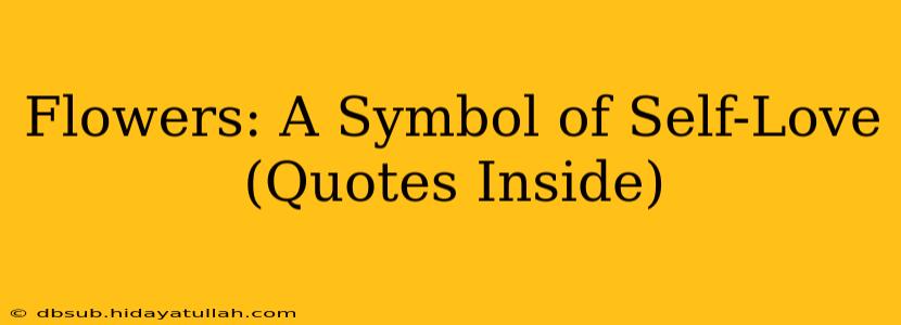 Flowers: A Symbol of Self-Love (Quotes Inside)