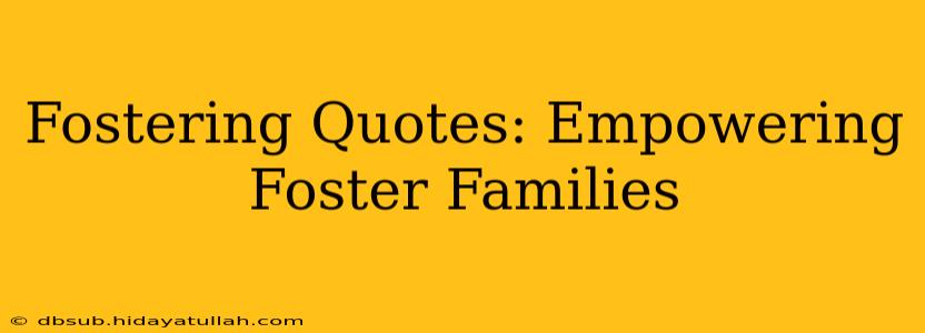 Fostering Quotes: Empowering Foster Families