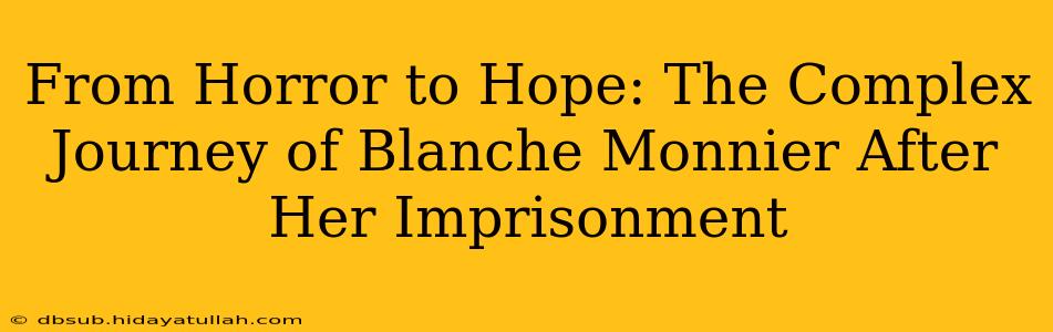 From Horror to Hope: The Complex Journey of Blanche Monnier After Her Imprisonment