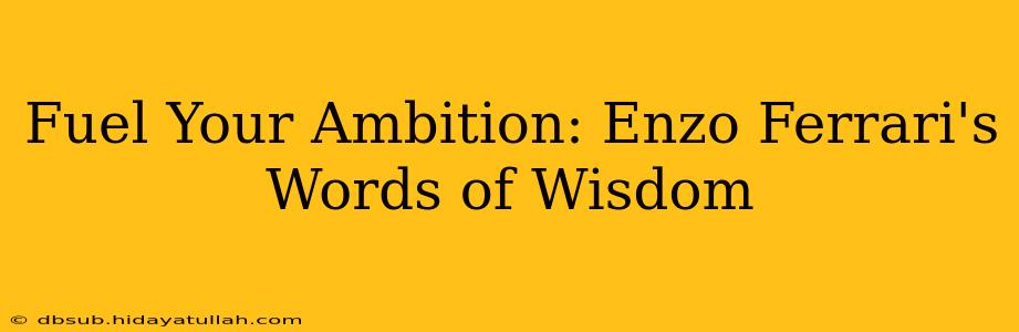 Fuel Your Ambition: Enzo Ferrari's Words of Wisdom