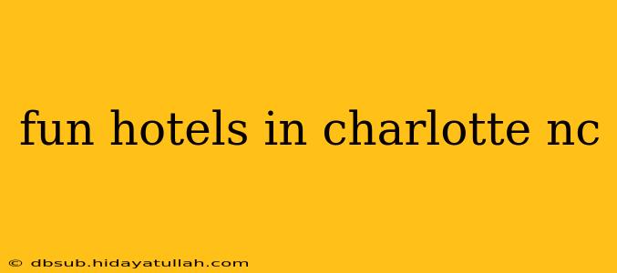 fun hotels in charlotte nc