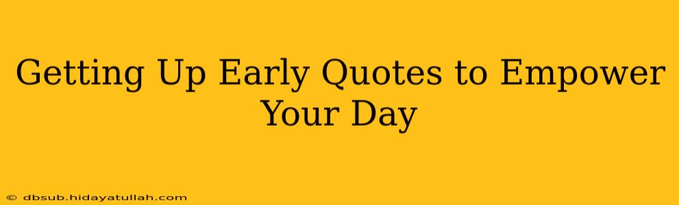 Getting Up Early Quotes to Empower Your Day
