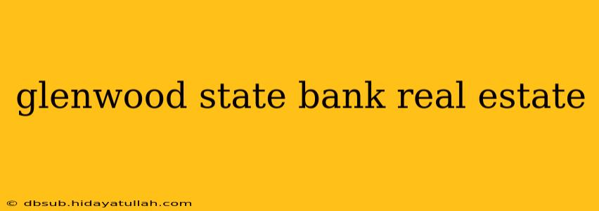 glenwood state bank real estate