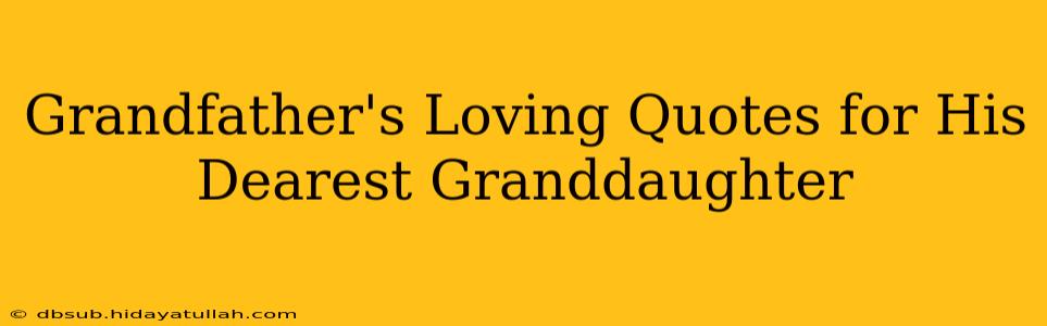 Grandfather's Loving Quotes for His Dearest Granddaughter
