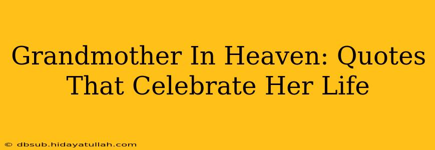 Grandmother In Heaven: Quotes That Celebrate Her Life