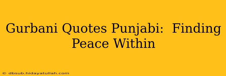 Gurbani Quotes Punjabi:  Finding Peace Within