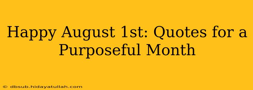Happy August 1st: Quotes for a Purposeful Month