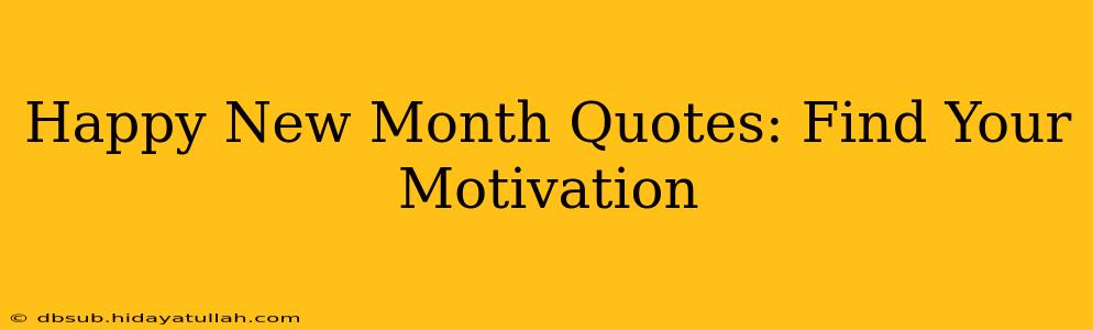 Happy New Month Quotes: Find Your Motivation