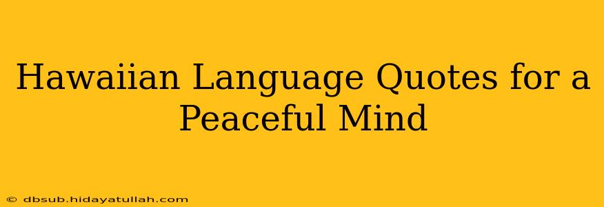 Hawaiian Language Quotes for a Peaceful Mind