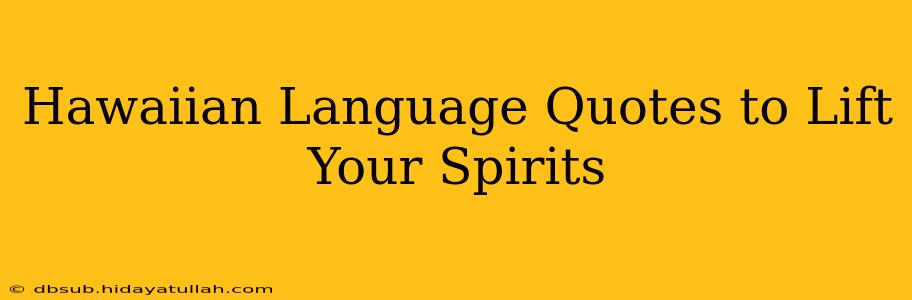 Hawaiian Language Quotes to Lift Your Spirits
