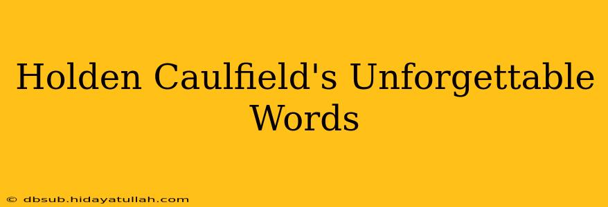 Holden Caulfield's Unforgettable Words