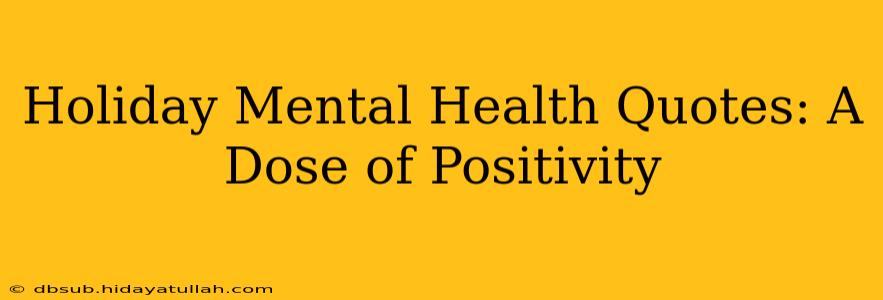 Holiday Mental Health Quotes: A Dose of Positivity