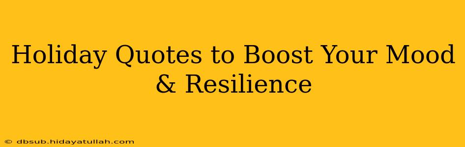 Holiday Quotes to Boost Your Mood & Resilience