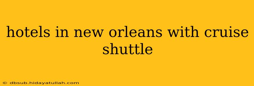 hotels in new orleans with cruise shuttle