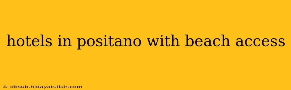 hotels in positano with beach access