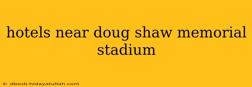 hotels near doug shaw memorial stadium