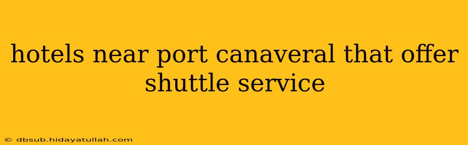 hotels near port canaveral that offer shuttle service