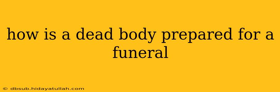 how is a dead body prepared for a funeral