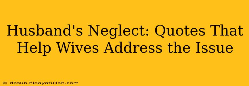 Husband's Neglect: Quotes That Help Wives Address the Issue