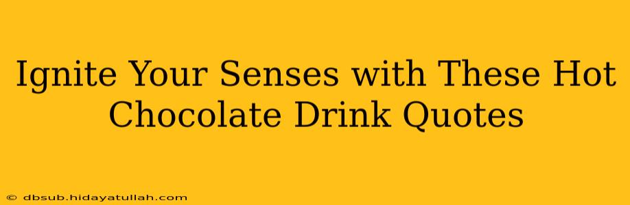 Ignite Your Senses with These Hot Chocolate Drink Quotes