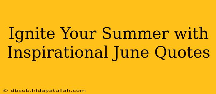 Ignite Your Summer with Inspirational June Quotes