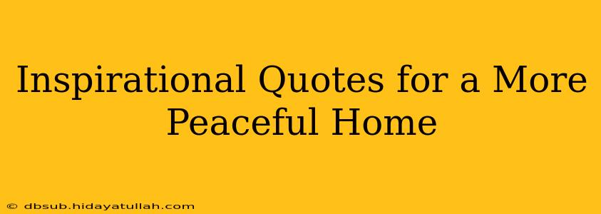 Inspirational Quotes for a More Peaceful Home