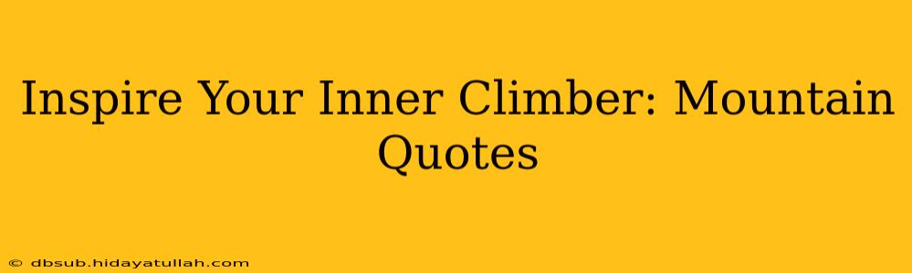 Inspire Your Inner Climber: Mountain Quotes