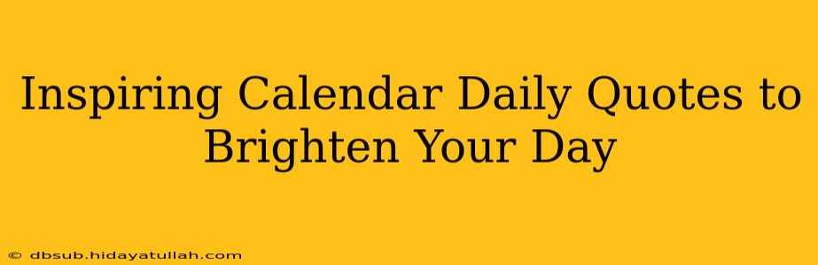 Inspiring Calendar Daily Quotes to Brighten Your Day