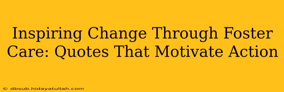 Inspiring Change Through Foster Care: Quotes That Motivate Action