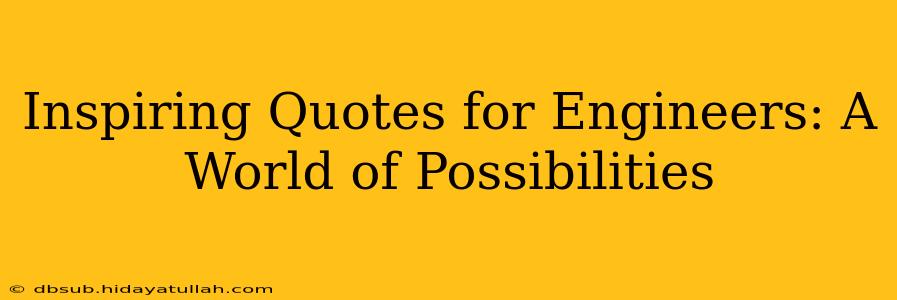 Inspiring Quotes for Engineers: A World of Possibilities