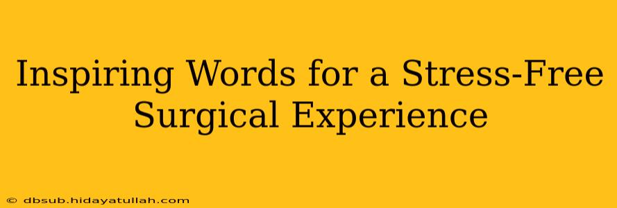 Inspiring Words for a Stress-Free Surgical Experience