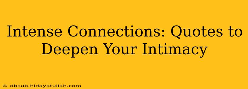 Intense Connections: Quotes to Deepen Your Intimacy