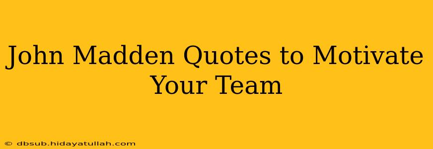 John Madden Quotes to Motivate Your Team