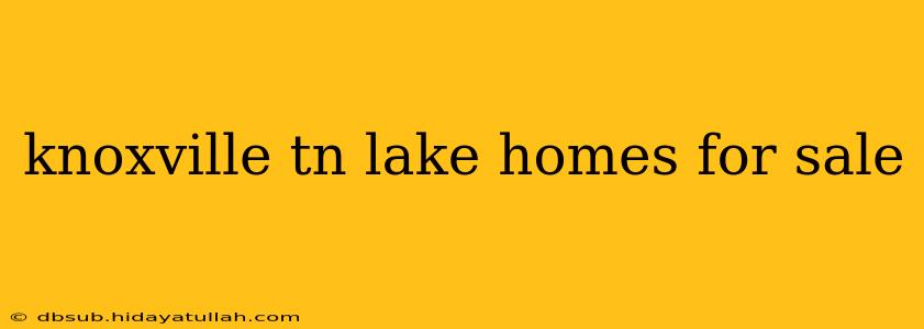 knoxville tn lake homes for sale