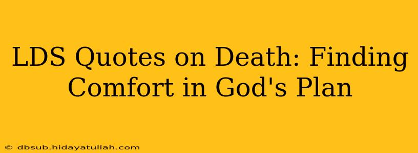 LDS Quotes on Death: Finding Comfort in God's Plan