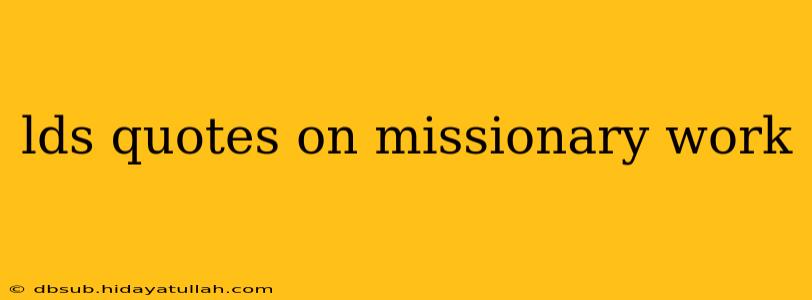 lds quotes on missionary work