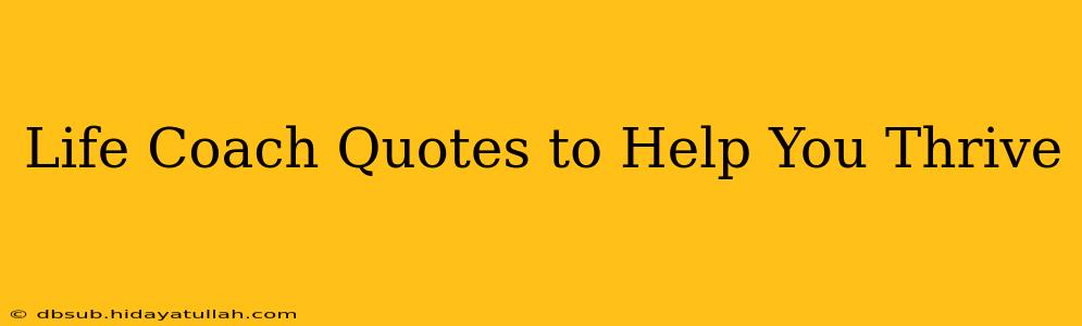 Life Coach Quotes to Help You Thrive