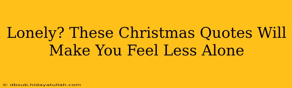 Lonely? These Christmas Quotes Will Make You Feel Less Alone