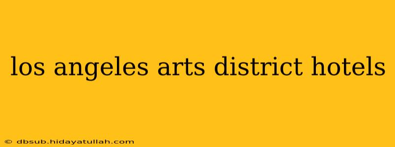 los angeles arts district hotels