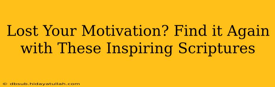 Lost Your Motivation? Find it Again with These Inspiring Scriptures