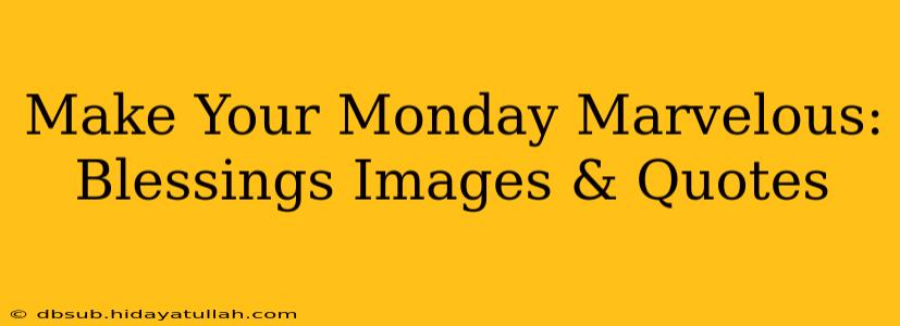Make Your Monday Marvelous: Blessings Images & Quotes
