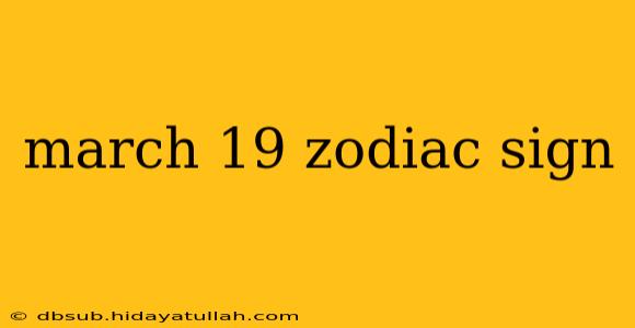 march 19 zodiac sign