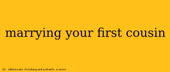 marrying your first cousin