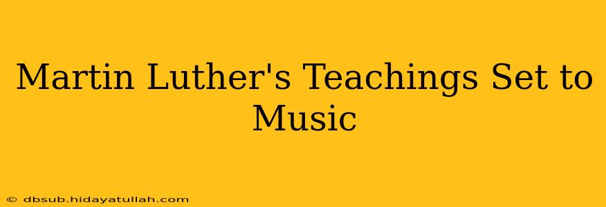 Martin Luther's Teachings Set to Music